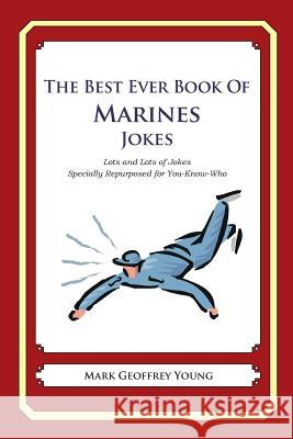 The Best Ever Book of Marines Jokes: Lots and Lots of Jokes Specially Repurposed for You-Know-Who Mark Geoffrey Young 9781477516003 Createspace - książka