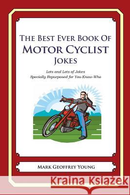 The Best Ever Book of Motor Cyclist Jokes: Lots and Lots of Jokes Specially Repurposed for You-Know-Who Mark Geoffrey Young 9781477675724 Createspace - książka