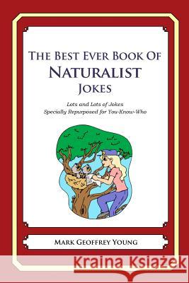 The Best Ever Book of Naturalist Jokes: Lots and Lots of Jokes Specially Repurposed for You-Know-Who Mark Geoffrey Young 9781478118800 Createspace - książka
