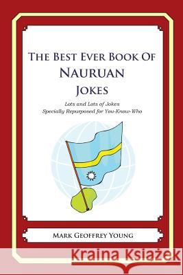 The Best Ever Book of Nauruan Jokes: Lots and Lots of Jokes Specially Repurposed for You-Know-Who Mark Geoffrey Young 9781479359264 Createspace - książka