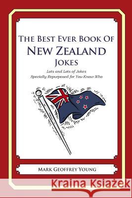 The Best Ever Book of New Zealand Jokes: Lots of Jokes Specially Repurposed for You-Know-Who Mark Geoffrey Young 9781469917788 Createspace - książka