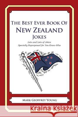 The Best Ever Book of New Zealander Jokes: Lots and Lots of Jokes Specially Repurposed for You-Know-Who Mark Geoffrey Young 9781469918037 Createspace - książka
