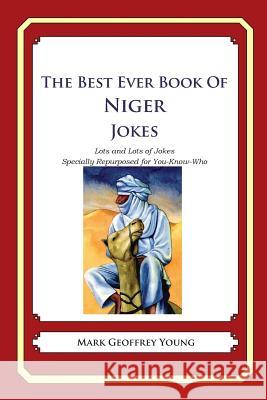The Best Ever Book of Niger Jokes: Lots and Lots of Jokes Specially Repurposed for You-Know-Who Mark Geoffrey Young 9781479359202 Createspace - książka