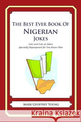 The Best Ever Book of Nigerian Jokes: Lots and Lots of Jokes Specially Repurposed for You-Know-WhoLots and Lots of Jokes Specially Repurposed for You- Young, Mark Geoffrey 9781469985268 Createspace - książka