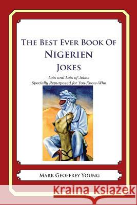 The Best Ever Book of Nigerien Jokes: Lots and Lots of Jokes Specially Repurposed for You-Know-Who Mark Geoffrey Young 9781479359066 Createspace - książka