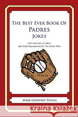 The Best Ever Book of Padres Jokes: Lots and Lots of Jokes Specially Repurposed for You-Know-Who Mark Geoffrey Young 9781478346487 Createspace - książka