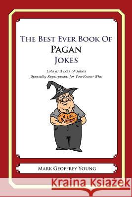 The Best Ever Book of Pagan Jokes: Lots and Lots of Jokes Specially Repurposed for You-Know-Who Mark Geoffrey Young 9781468124316 Createspace - książka