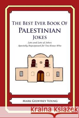 The Best Ever Book of Palestinian Jokes: Lots and Lots of Jokes Specially Repurposed for You-Know-Who Mark Geoffrey Young 9781469917863 Createspace - książka