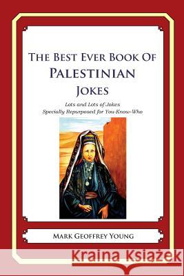 The Best Ever Book of Palestinian Jokes: Lots and Lots of Jokes Specially Repurposed for You-Know-Who Mark Geoffrey Young 9781479359943 Createspace - książka
