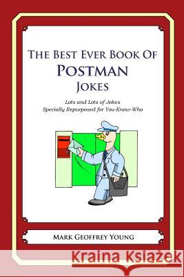 The Best Ever Book of Postman Jokes: Lots and Lots of Jokes Specially Repurposed for You-Know-Who Mark Geoffrey Young 9781477675694 Createspace - książka