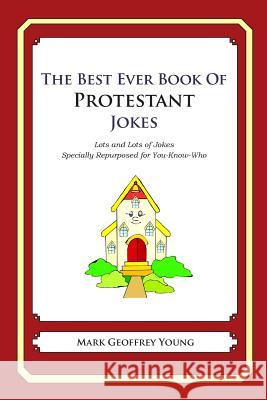 The Best Ever Book of Protestant Jokes: Lots and Lots of Jokes Specially Repurposed for You-Know-Who Mark Geoffrey Young 9781468124279 Createspace - książka