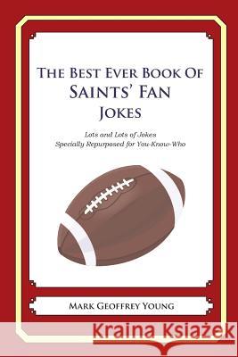 The Best Ever Book of Saints' Fan Jokes: Lots and Lots of Jokes Specially Repurposed for You-Know-Who Mark Geoffrey Young 9781468177985 Createspace - książka