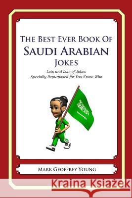 The Best Ever Book of Saudi Arabian Jokes: Lots of Jokes Specially Repurposed for You-Know-Who Mark Geoffrey Young 9781469917818 Createspace - książka