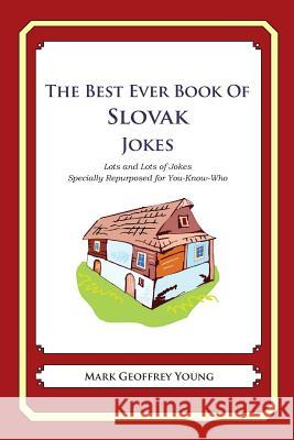 The Best Ever Book of Slovak Jokes: Lots and Lots of Jokes Specially Repurposed for You-Know-Who Mark Geoffrey Young 9781479359936 Createspace - książka