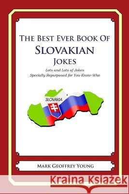 The Best Ever Book of Slovakian Jokes: Lots and Lots of Jokes Specially Repurposed for You-Know-Who Mark Geoffrey Young 9781469916903 Createspace - książka