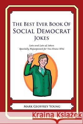The Best Ever Book of Social Democrat Jokes: Lots and Lots of Jokes Specially Repurposed for You-Know-Who Mark Geoffrey Young 9781478264873 Createspace - książka
