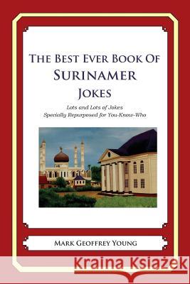 The Best Ever Book of Surinamer Jokes: Lots and Lots of Jokes Specially Repurposed for You-Know-Who Mark Geoffrey Young 9781479359875 Createspace - książka