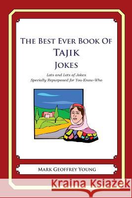 The Best Ever Book of Tajik Jokes: Lots and Lots of Jokes Specially Repurposed for You-Know-Who Mark Geoffrey Young 9781479359837 Createspace - książka
