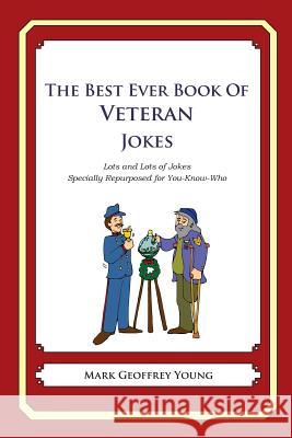 The Best Ever Book of Veterans Jokes: Lots and Lots of Jokes Specially Repurposed for You-Know-Who Mark Geoffrey Young 9781480130104 Createspace - książka