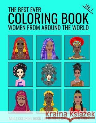 The Best Ever Coloring Book: Women from Around the World Volume 1: A global celebration of the culture, heritage and beauty of Women from Around th Lene Alfa Rist Michael Rist 9781692117528 Independently Published - książka