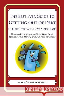 The Best Ever Guide to Getting Out of Debt For Brighton and Hove Albion Fans: Hundreds of Ways to Ditch Your Debt, Manage Your Money and Fix Your Fina Young, Mark Geoffrey 9781492381518 Createspace - książka
