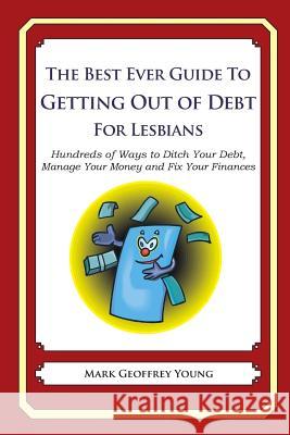 The Best Ever Guide to Getting Out of Debt for Lesbians: Hundreds of Ways to Ditch Your Debt, Manage Your Money and Fix Your Finances Mark Geoffrey Young 9781492384472 Createspace - książka