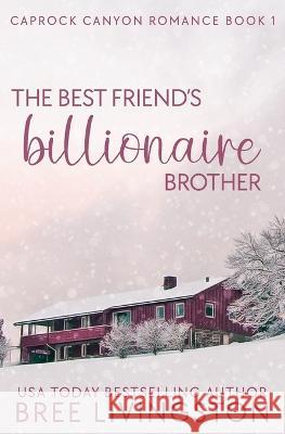 The Best Friend's Billionaire Brother: A Caprock Canyon Romance Book One Christina Schrunk Bree Livingston 9781691228638 Independently Published - książka