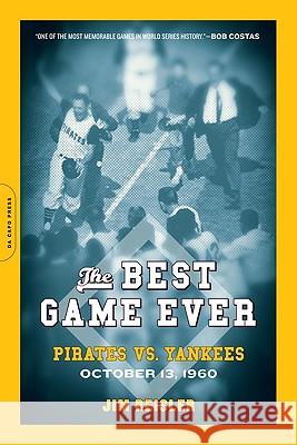 The Best Game Ever: Pirates vs. Yankees: October 13, 1960 Jim Reisler 9780306817557 Da Capo Press - książka