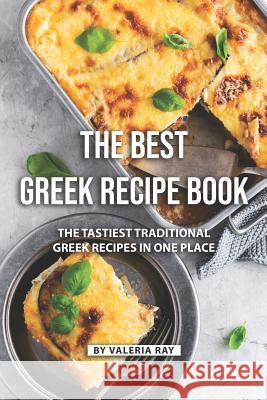 The Best Greek Recipe Book: The Tastiest Traditional Greek Recipes in One Place Valeria Ray 9781080300143 Independently Published - książka