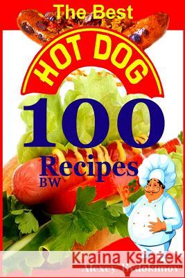 The Best Hot Dog 100 Recipes BW Evdokimov, Alexey 9781500971458 Createspace - książka