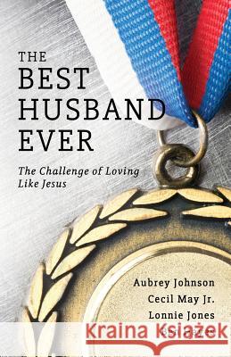 The Best Husband Ever Aubrey Johnson, Cecil May, Jr, Lonnie Jones 9780892256655 Gospel Advocate Company - książka