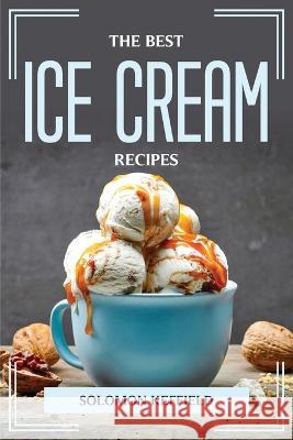 The Best Ice Cream Recipes Solomon Keffield 9781804775585 Solomon Keffield - książka