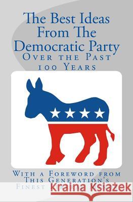 The Best Ideas From The Democratic Party Over the Past 100 Years Hallagan, Bowman 9781502704788 Createspace - książka