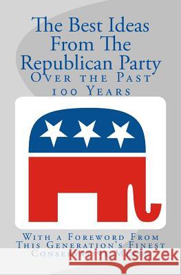 The Best Ideas From The Republican Party Over the Past 100 Years Hallagan, Bowman 9781502706317 Createspace - książka