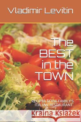 The Best in the Town: Recipes of the Family's Italian Restaurant. Tamara Levitin Vladimir Levitin 9781718068131 Independently Published - książka
