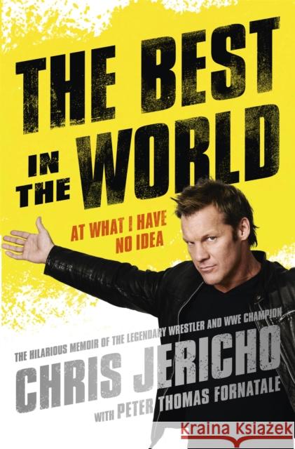 The Best in the World: At What I Have No Idea Chris Jericho 9781409137627 Orion Publishing Co - książka