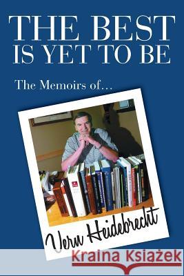 The Best Is Yet To Be: The Memoirs of Vern Heidebrecht Heidebrecht, Vern R. 9780988146204 Mill Lake Books - książka