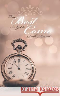 The Best Is Yet to Come Ruth Merritt 9781524692469 Authorhouse - książka
