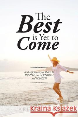 The Best Is yet to Come: Real Life Journey to Riches to Inspire You to Wisdom and Wealth Arlene Tjan 9781664193093 Xlibris Us - książka
