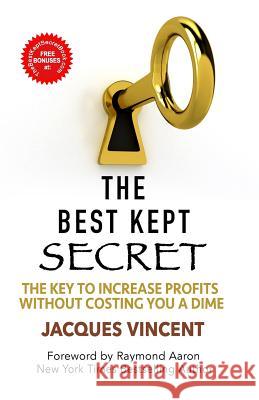 The Best Kept Secret: The Key To Increase Profits Without Costing You A Dime Aaron, Raymond 9781978403390 Createspace Independent Publishing Platform - książka