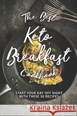 The Best Keto Breakfast Cookbook: Start Your Day Off Right with These 30 Recipes Sophia Freeman 9781686734595 Independently Published - książka