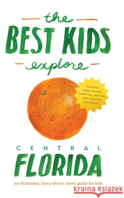The Best Kids Explore Central Florida: An illustrated, story-driven travel guide for kids Joshua D. Best Joshua Best 9781732196483 Unprecedented Press LLC - książka
