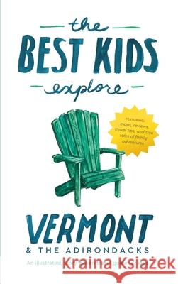 The Best Kids Explore Vermont & The Adirondacks: An illustrated, story-driven travel guide for kids Joshua D. Best Joshua Best 9781732196490 Unprecedented Press LLC - książka