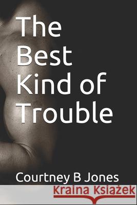 The Best Kind of Trouble Courtney B. Jones 9781494410797 Createspace - książka