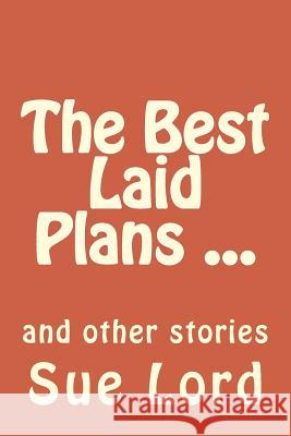 The Best Laid Plans: and other stories Lord, Sue 9781503367531 Createspace - książka