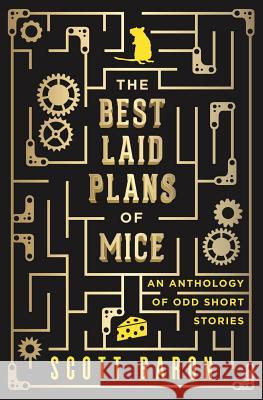 The Best Laid Plans of Mice: An anthology of odd short stories Baron, Scott 9781945996177 Scott Baron - książka