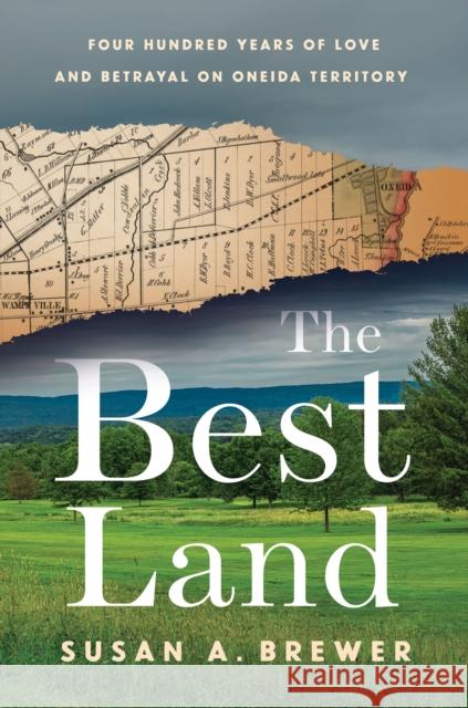 The Best Land: Four Hundred Years of Love and Betrayal on Oneida Territory Susan A. Brewer 9780801452598 Three Hills - książka