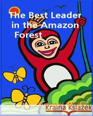 The Best Leader in the Amazon forest Na, James H. W. 9781530830039 Createspace Independent Publishing Platform - książka