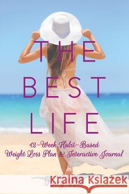 The Best Life: 12-Week Habit-Based Weight Loss Plan and Interactive Journal Kary Has 9781643006178 Covenant Books - książka