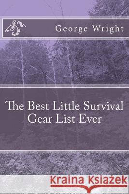 The Best Little Survival Gear List Ever George Wright 9781494756109 Createspace - książka